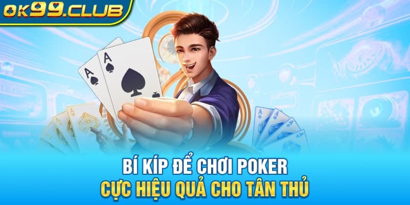 Bí kíp để chơi Poker 99ok cực hiệu quả cho tân thủ