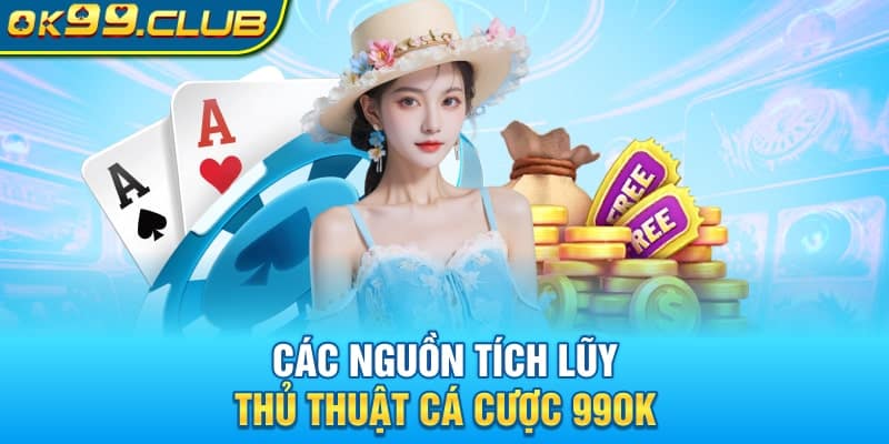 Các nguồn tích lũy thủ thuật cá cược 99OK