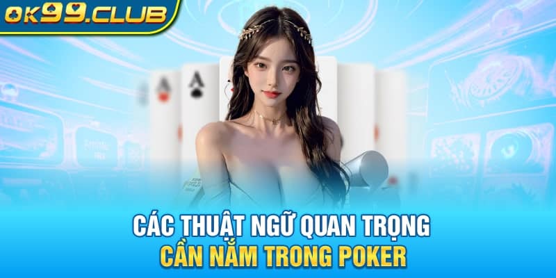 Các thuật ngữ quan trọng cần nằm lòng trong poker