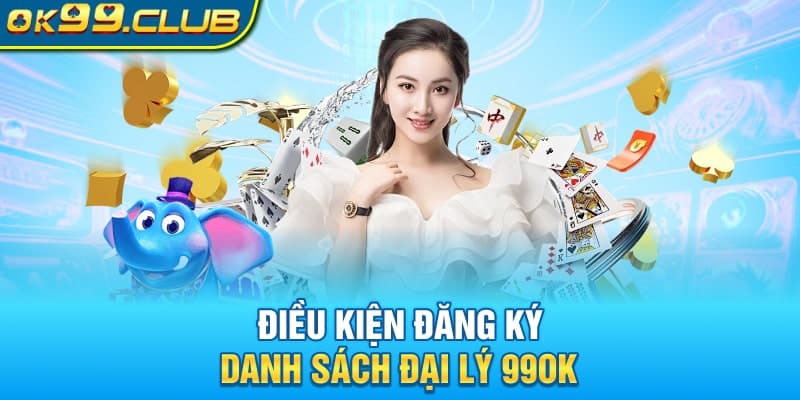 Điều kiện đăng ký danh sách đại lý 99OK