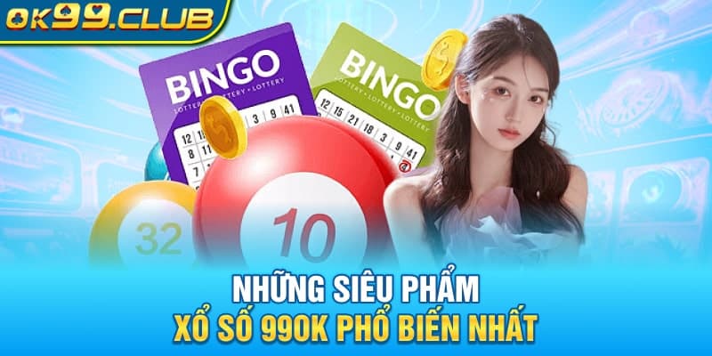 Những siêu phẩm xổ số 99OK phổ biến nhất