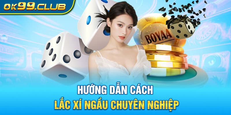 Hướng dẫn cách lắc xí ngầu chuyên nghiệp