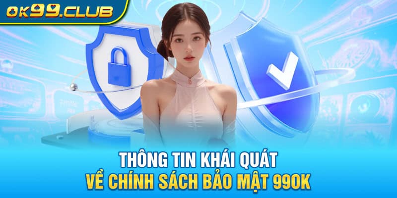 Thông tin khái quát về chính sách bảo mật 99OK