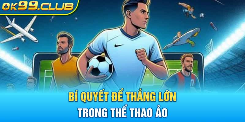 Bí quyết để thắng lớn trong thể thao ảo