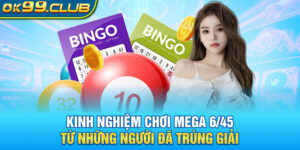 Kinh nghiệm chơi mega 6/45 từ những người từng trúng giải tại 99OK