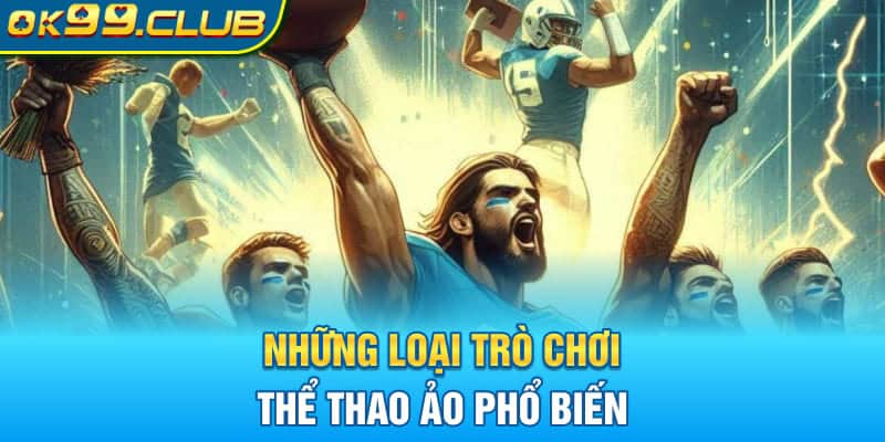 Những loại trò chơi thể thao ảo phổ biến