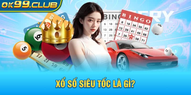 Xổ số siêu tốc là gì?