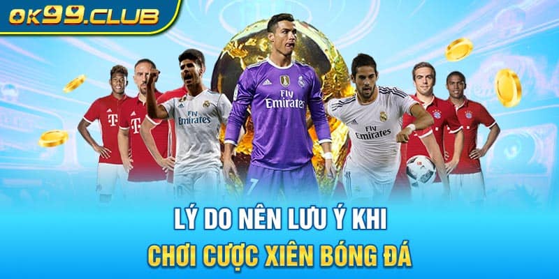 Lý do nên lưu ý khi chơi cược xiên bóng đá