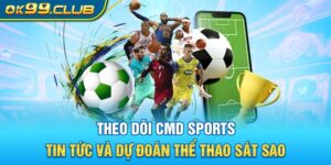 Cmd sports 99OK - theo dõi tin tức và dự đoán thể thao chính xác